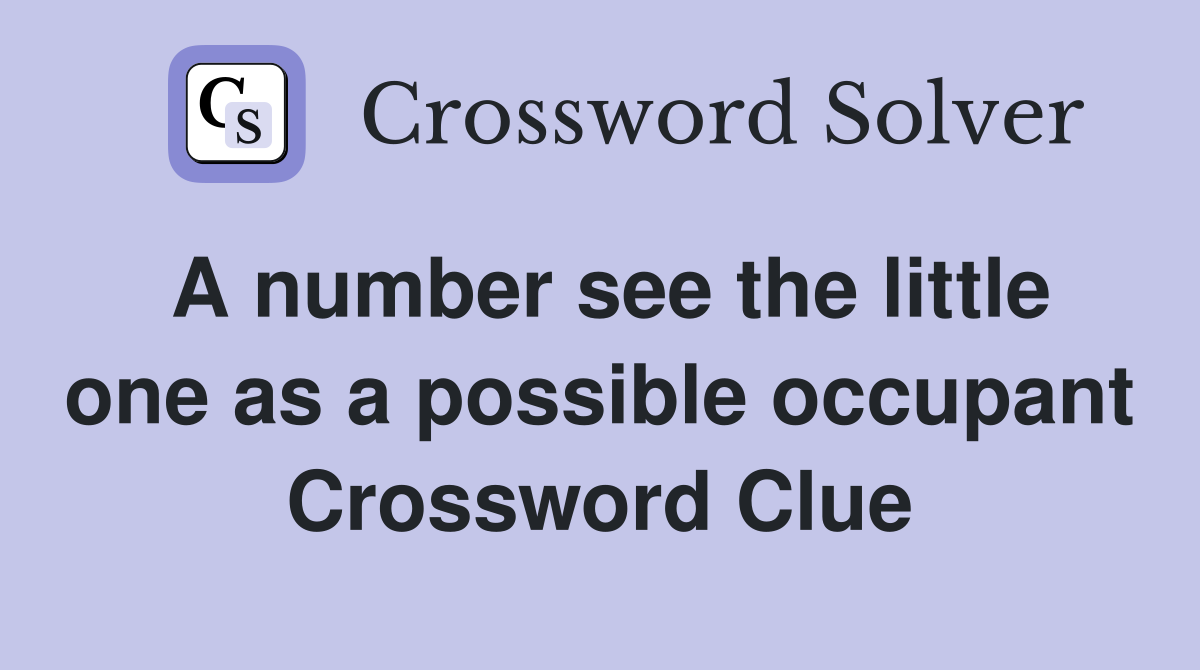 A number see the little one as a possible occupant Crossword Clue